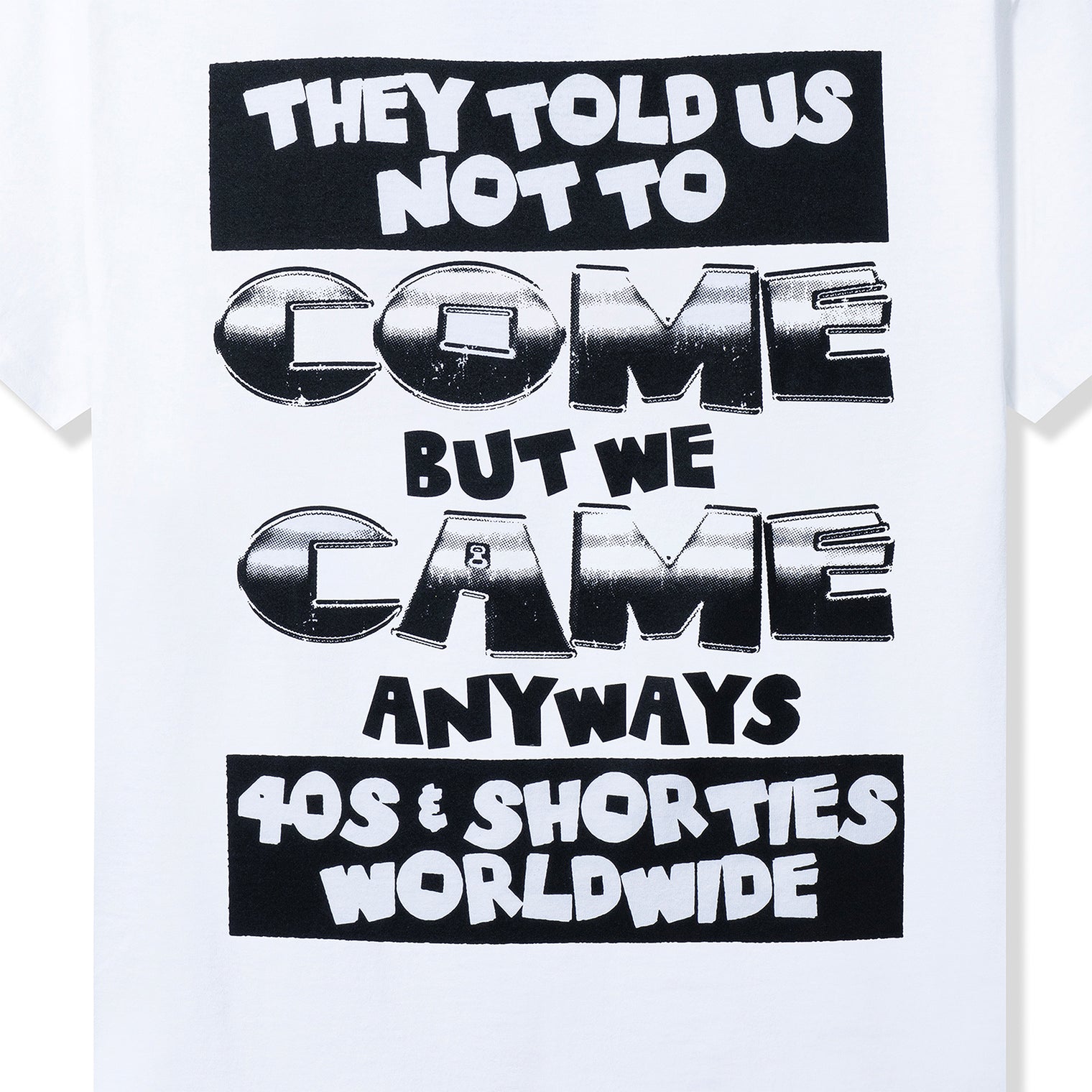 Close-up of back slogan print: "They Told Us Not To Come But We Came Anyways" in black text.