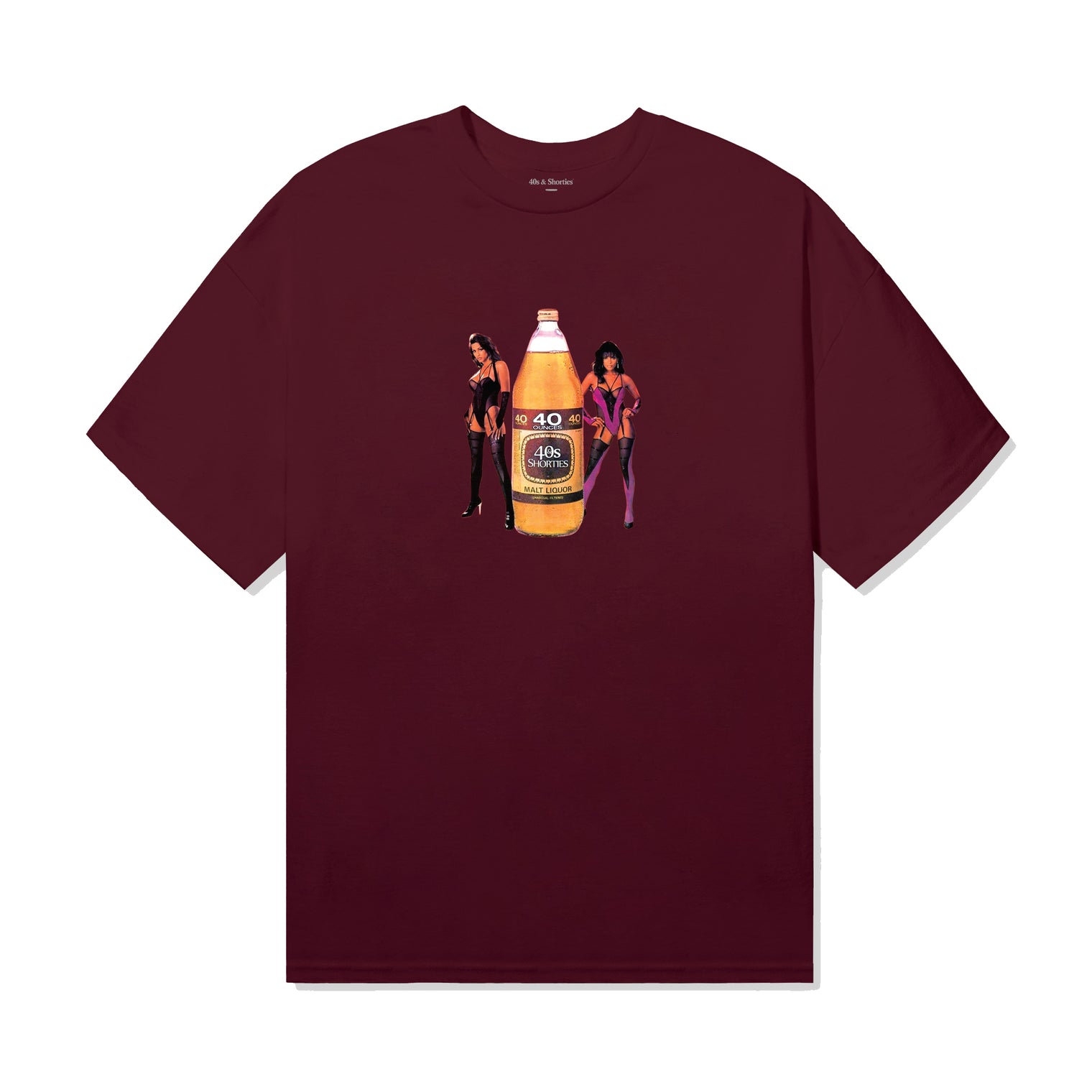 Burgundy t-shirt with center chest graphic of a 40oz malt liquor bottle labeled "40s & Shorties", flanked by two women in lingerie.